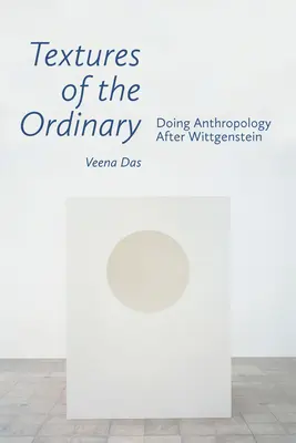 Texturas de lo ordinario: Hacer antropología después de Wittgenstein - Textures of the Ordinary: Doing Anthropology After Wittgenstein