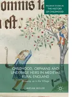 Infancia, huérfanos y herederos menores de edad en la Inglaterra rural medieval: Crecer en la aldea - Childhood, Orphans and Underage Heirs in Medieval Rural England: Growing Up in the Village
