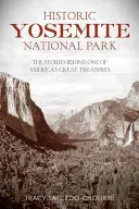 Parque Nacional Histórico de Yosemite: Las historias que se esconden tras uno de los grandes tesoros de Estados Unidos - Historic Yosemite National Park: The Stories Behind One of America's Great Treasures