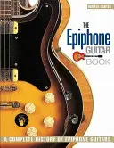 El libro de la guitarra Epiphone: Una historia completa de las guitarras Epiphone - The Epiphone Guitar Book: A Complete History of Epiphone Guitars