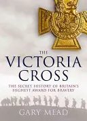 La Cruz de Victoria: La historia no contada de la más alta condecoración británica al valor - Victoria's Cross: The Untold Story of Britain's Highest Award for Bravery