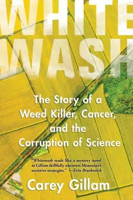 Blanqueo: La historia de un herbicida, del cáncer y de la corrupción de la ciencia - Whitewash: The Story of a Weed Killer, Cancer, and the Corruption of Science