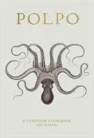 POLPO - Un libro de cocina veneciana (de todo tipo) - POLPO - A Venetian Cookbook (Of Sorts)