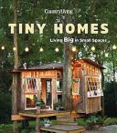 Country Living Tiny Homes: Vivir a lo grande en espacios reducidos - Country Living Tiny Homes: Living Big in Small Spaces