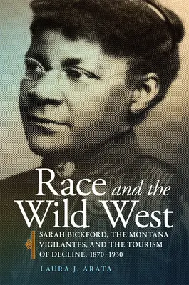 Race and the Wild West, 17: Sarah Bickford, the Montana Vigilantes, and the Tourism of Decline, 1870-1930 (La raza y el Salvaje Oeste, 17: Sarah Bickford, los vigilantes de Montana y el turismo de la decadencia, 1870-1930) - Race and the Wild West, 17: Sarah Bickford, the Montana Vigilantes, and the Tourism of Decline, 1870-1930