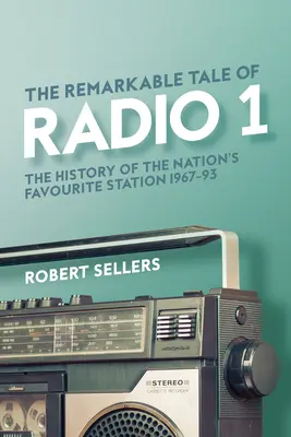 La extraordinaria historia de Radio 1: la historia de la emisora favorita de la nación, 1967-95 - The Remarkable Tale of Radio 1: The History of the Nation's Favourite Station, 1967-95