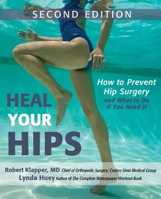 Cura tus caderas: Cómo prevenir la cirugía de cadera y qué hacer si la necesitas - Heal Your Hips: How to Prevent Hip Surgery and What to Do If You Need It