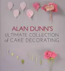 Colección definitiva de decoración de tartas de Alan Dunn - Alan Dunn's Ultimate Collection of Cake Decorating