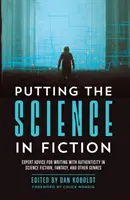 Poner la ciencia en la ficción: Consejos de expertos para escribir con autenticidad en ciencia ficción, fantasía y otros géneros - Putting the Science in Fiction: Expert Advice for Writing with Authenticity in Science Fiction, Fantasy, & Other Genres