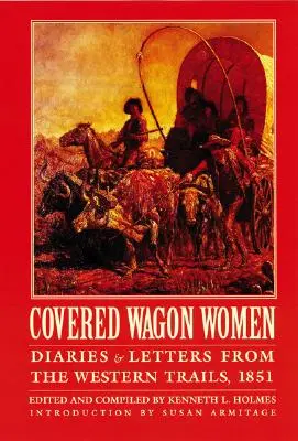 Covered Wagon Women, Volumen 3: Diarios y cartas de las rutas del Oeste, 1851 - Covered Wagon Women, Volume 3: Diaries and Letters from the Western Trails, 1851