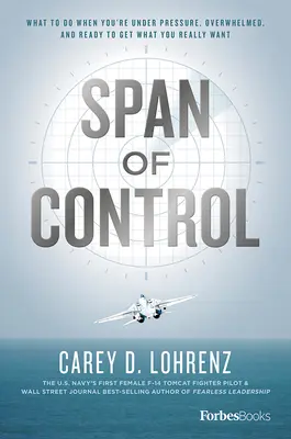 Span of Control: Qué hacer cuando estás bajo presión, abrumado y dispuesto a conseguir lo que realmente quieres - Span of Control: What to Do When You're Under Pressure, Overwhelmed, and Ready to Get What You Really Want