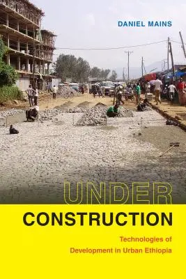 En construcción: Tecnologías del desarrollo en la Etiopía urbana - Under Construction: Technologies of Development in Urban Ethiopia