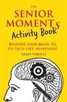 The Senior Moments Activity Book: Recupera la agudeza de tu cerebro - The Senior Moments Activity Book: Restore Your Brain to Its Tack-Like Sharpness!