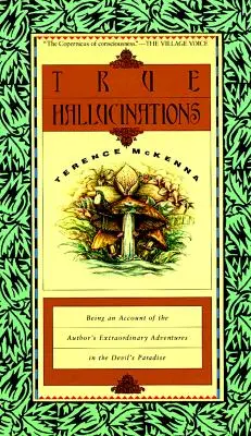 Alucinaciones verdaderas: Relato de las extraordinarias aventuras del autor en el Paraíso del Diablo - True Hallucinations: Being an Account of the Author's Extraordinary Adventures in the Devil's Paradis