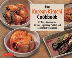 El libro de cocina coreana del kimchi: 78 recetas picantes de las legendarias verduras en escabeche y fermentadas de Corea - The Korean Kimchi Cookbook: 78 Fiery Recipes for Korea's Legendary Pickled and Fermented Vegetables