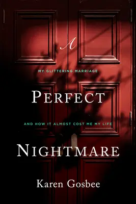 Una pesadilla perfecta: Mi brillante matrimonio y cómo casi me cuesta la vida - A Perfect Nightmare: My Glittering Marriage and How It Almost Cost Me My Life