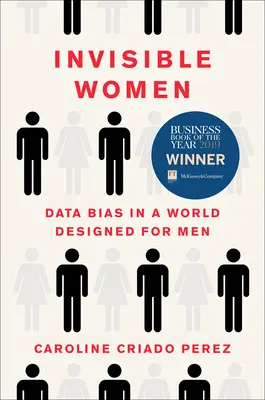 Mujeres invisibles: Sesgo de datos en un mundo diseñado para hombres - Invisible Women: Data Bias in a World Designed for Men