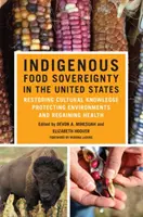 Soberanía alimentaria indígena en Estados Unidos, 18: Restaurar el conocimiento cultural, proteger el medio ambiente y recuperar la salud - Indigenous Food Sovereignty in the United States, 18: Restoring Cultural Knowledge, Protecting Environments, and Regaining Health