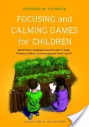 Juegos de concentración y calma para niños: Estrategias y actividades de atención plena para ayudar a los niños a relajarse, concentrarse y tomar el control - Focusing and Calming Games for Children: Mindfulness Strategies and Activities to Help Children to Relax, Concentrate and Take Control