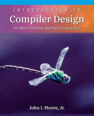 Introducción al diseño de compiladores: Un enfoque orientado a objetos con Kotlin(TM) - Introduction to Compiler Design: An Object-Oriented Approach Using Kotlin(TM)