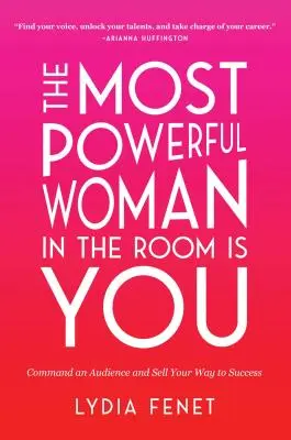 La mujer más poderosa de la sala eres tú: Comanda una audiencia y vende tu camino al éxito - The Most Powerful Woman in the Room Is You: Command an Audience and Sell Your Way to Success