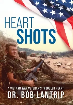 Disparos en el corazón: El corazón atribulado de un veterano de la guerra de Vietnam - Heart Shots: A Vietnam War Veteran's Troubled Heart