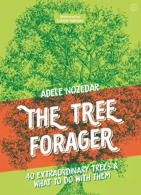 El buscador de árboles: 40 árboles extraordinarios y qué hacer con ellos - The Tree Forager: 40 Extraordinary Trees & What to Do with Them