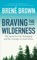 Braving the Wilderness - La búsqueda de la verdadera pertenencia y el valor de permanecer solo - Braving the Wilderness - The quest for true belonging and the courage to stand alone