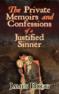 Memorias privadas y confesiones de un pecador justificado - The Private Memoirs and Confessions of a Justified Sinner