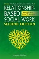 Trabajo social basado en las relaciones: Llegar al corazón de la práctica - Relationship-Based Social Work: Getting to the Heart of Practice