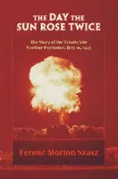 El día que el sol salió dos veces: la historia de la explosión nuclear de Trinity, 16 de julio de 1945 - The Day the Sun Rose Twice: The Story of the Trinity Site Nuclear Explosion, July 16, 1945