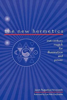 La Nueva Hermética: Magia del Siglo XXI para la Iluminación y el Poder - The New Hermetics: 21st Century Magick for Illumination and Power