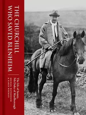 El Churchill que salvó Blenheim: La vida de Sunny, 9º duque de Marlborough - The Churchill Who Saved Blenheim: The Life of Sunny, 9th Duke of Marlborough