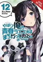 My Youth Romantic Comedy Is Wrong, as I Expected @ Comic, Vol. 12 (Manga)