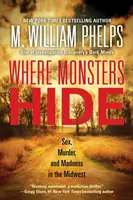 Donde se esconden los monstruos: Sexo, asesinato y locura en el Medio Oeste - Where Monsters Hide: Sex, Murder, and Madness in the Midwest