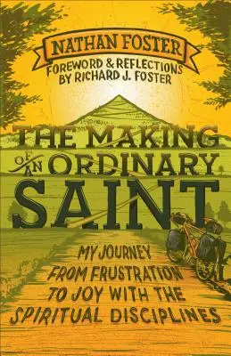 La formación de un santo corriente: Mi viaje de la frustración a la alegría con las disciplinas espirituales - The Making of an Ordinary Saint: My Journey from Frustration to Joy with the Spiritual Disciplines
