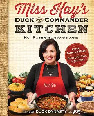 La Cocina de Duck Commander de Miss Kay: Fe, Familia y Comida - Llevando Nuestro Hogar a Su Mesa - Miss Kay's Duck Commander Kitchen: Faith, Family, and Food--Bringing Our Home to Your Table