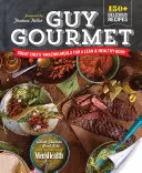 Guy Gourmet: comidas sorprendentes de grandes chefs para un cuerpo sano y esbelto - Guy Gourmet: Great Chefs' Amazing Meals for a Lean & Healthy Body