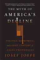 El mito de la decadencia de Estados Unidos: Política, economía y medio siglo de falsas profecías - The Myth of America's Decline: Politics, Economics, and a Half Century of False Prophecies