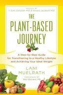 El viaje a base de plantas: Guía paso a paso para la transición a un estilo de vida saludable y alcanzar el peso ideal - The Plant-Based Journey: A Step-By-Step Guide for Transitioning to a Healthy Lifestyle and Achieving Your Ideal Weight