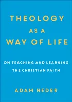 La teología como forma de vida: Sobre la enseñanza y el aprendizaje de la fe cristiana - Theology as a Way of Life: On Teaching and Learning the Christian Faith