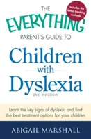 Guía para padres de niños con dislexia: Conozca los signos clave de la dislexia y encuentre las mejores opciones de tratamiento para su hijo - The Everything Parent's Guide to Children with Dyslexia: Learn the Key Signs of Dyslexia and Find the Best Treatment Options for Your Child