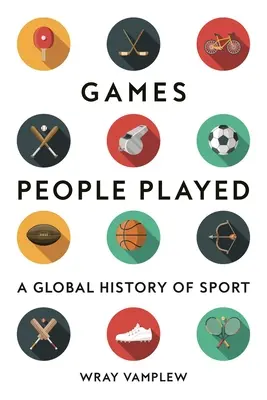 Games People Played: Una historia global del deporte - Games People Played: A Global History of Sports