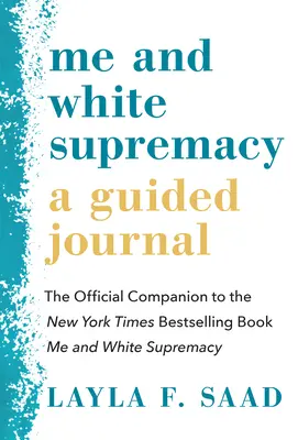 Yo y la supremacía blanca: Un Diario Guiado: El compañero oficial del libro superventas del New York Times Yo y la supremacía blanca - Me and White Supremacy: A Guided Journal: The Official Companion to the New York Times Bestselling Book Me and White Supremacy