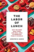 The Labor of Lunch, 70: Why We Need Real Food and Real Jobs in American Public Schools (El trabajo del almuerzo, 70: Por qué necesitamos comida y trabajo de verdad en las escuelas públicas estadounidenses) - The Labor of Lunch, 70: Why We Need Real Food and Real Jobs in American Public Schools