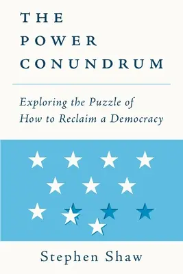 El enigma del poder: cómo recuperar la democracia - The Power Conundrum: Exploring the Puzzle of How to Reclaim a Democracy