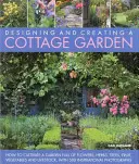 Diseñar y crear un jardín rural: Cómo cultivar un jardín lleno de flores, hierbas, árboles, frutas, verduras y ganado, con 300 inspiraciones. - Designing and Creating a Cottage Garden: How to Cultivate a Garden Full of Flowers, Herbs, Trees, Fruit, Vegetables and Livestock, with 300 Inspiratio