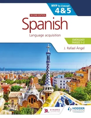 Español para el Ib Myp 4&5 (Emergente/Fases 1-2): Myp by Concept Segunda Edición: Por Concepto - Spanish for the Ib Myp 4&5 (Emergent/Phases 1-2): Myp by Concept Second Edition: By Concept