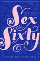 Sexo después de los sesenta: una guía francesa de la intimidad amorosa - Sex After Sixty - a French guide to loving intimacy
