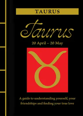 Tauro: Guía para entenderte a ti mismo, a tus amistades y encontrar tu amor verdadero - Taurus: A Guide to Understanding Yourself, Your Friendships and Finding Your True Love